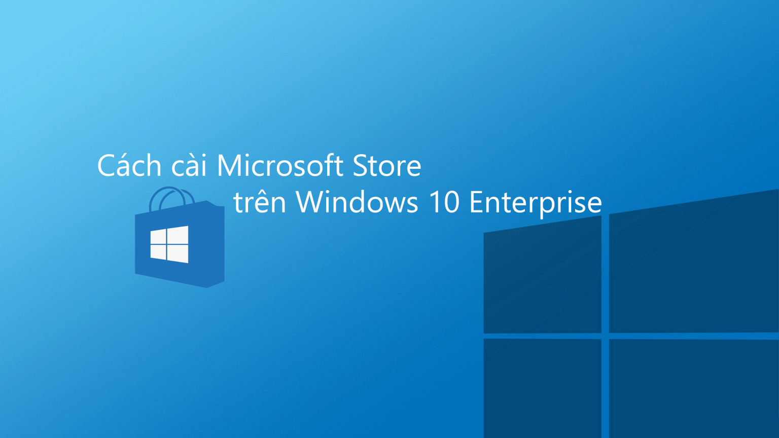 Cách Cài Microsoft Store Cho Windows 10 Enterprise Mới Nhất