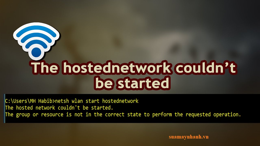 Cách khắc phục lỗi The hosted network couldn’t be started trên Windows 10