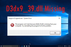 Error d3dx9_39.dll – Hướng dẫn từ A-Z cách khắc phục lỗi d3dx9_39.dll